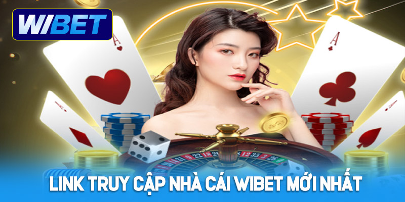 Link truy cập nhà cái WIBET mới nhất