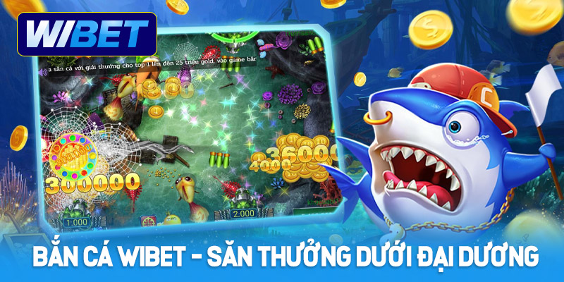 Tìm hiểu về sảnh game bắn cá WIBET