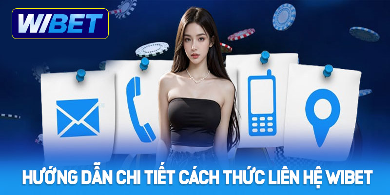 Hướng dẫn chi tiết cách thức liên hệ WIBET