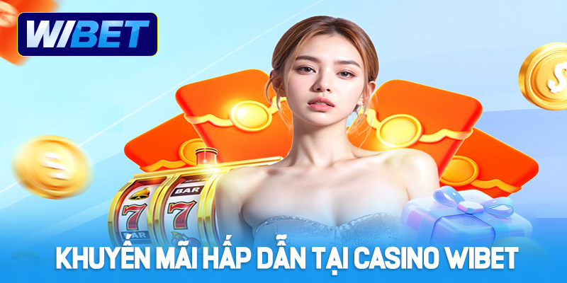 Khuyến mãi hấp dẫn tại casino WIBET