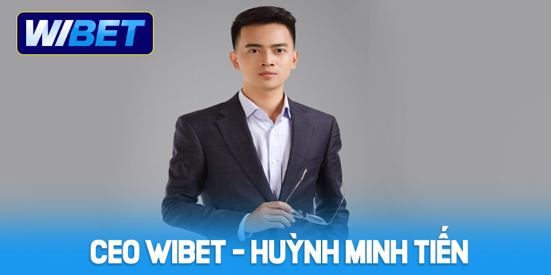 Giới thiệu khái quát về CEO WIBET - Huỳnh Minh Tiến