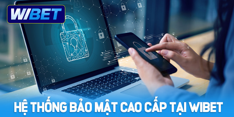 Hệ thống bảo mật cao cấp tại nhà cái WIBET