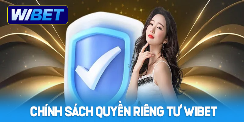 Tìm hiểu về chính sách quyền riêng tư WIBET