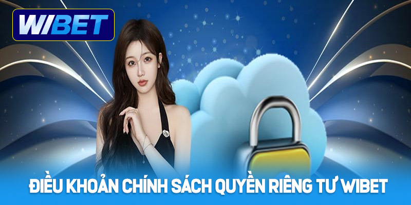 Điều khoản chính sách quyền riêng tư WIBET