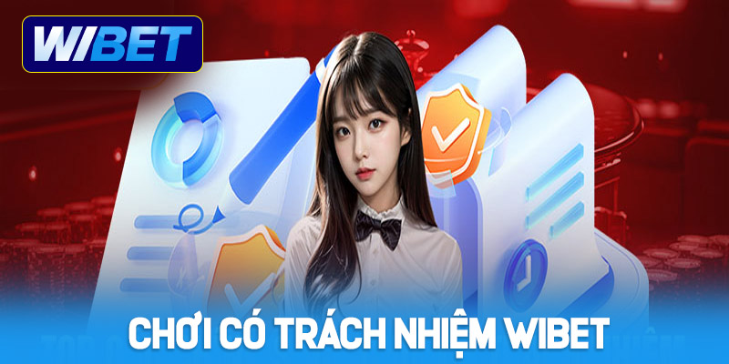 Lý do cần thiết phải chơi có trách nhiệm WIBET