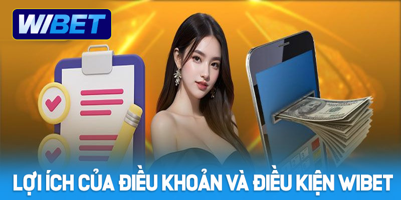 Những lợi ích khi áp dụng điều khoản và điều kiện WIBET