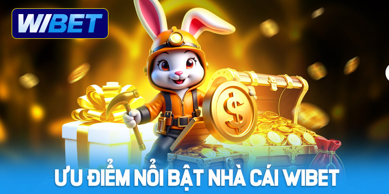 Ưu điểm nổi bật nhà cái WIBET