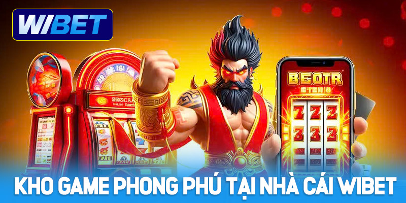 Kho game phong phú tại nhà cái WIBET