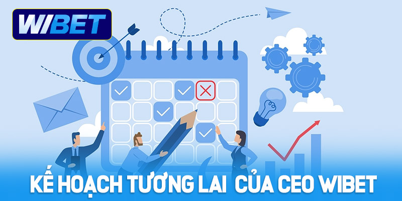 Kế hoạch tương lai WIBET dưới sự dẫn dắt CEO Minh Tiến