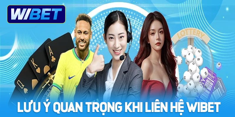 Lưu ý quan trọng khi liên hệ tại nhà cái Wibet