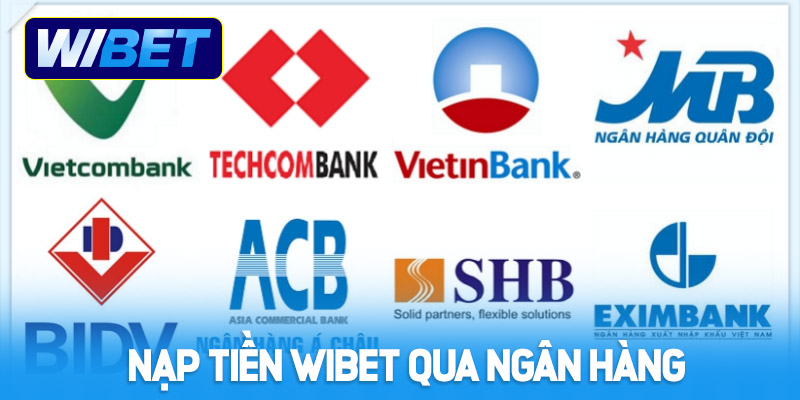 Nạp tiền WIBET qua tài khoản ngân hàng