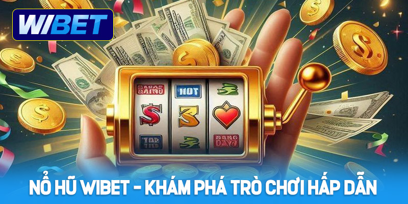 Đôi nét giới thiệu về sân chơi Nổ Hũ WIBET