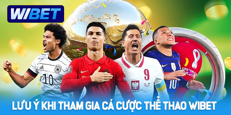 Lưu ý khi tham gia cá cược tại thể thao WIBET