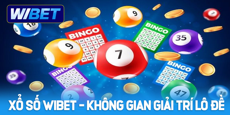 Xổ số WIBET có những ưu điểm gì nổi bật?