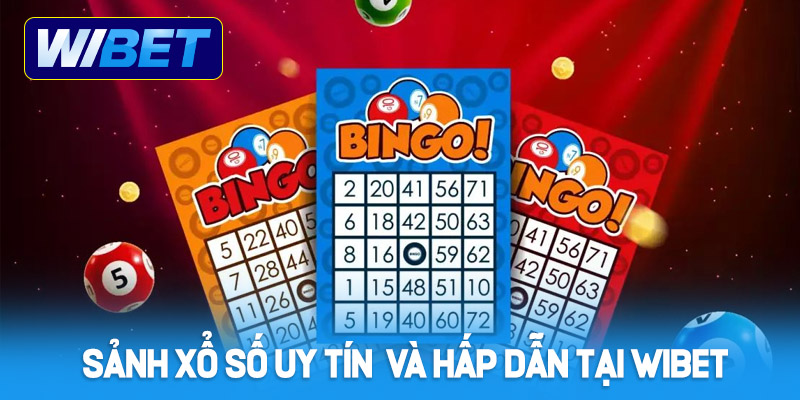 Những sảnh xổ số uy tín và hấp dẫn tại WIBET